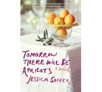 Jessica Soffer Tomorrow There Will Be Apricots (Tascabile)