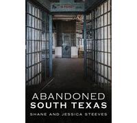 Jessica Steeves Shane Steeves Abandoned South Texas (Tascabile)