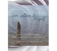 Love Letters to Myself: A 22 Day Journey to Reclaim Your Life and Love Through Journaling