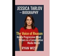 Jessica Tarlov -Biography: The Voice of Reason-How a Progressive Mind Thrives in a Conservative Media World