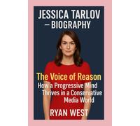 Jessica Tarlov -Biography: The Voice of Reason-How a Progressive Mind Thrives in a Conservative Media World