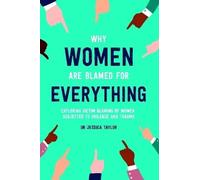 Jessica Taylor Why Women Are Blamed For Everything: Exploring the Vi (Tascabile)