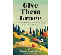 Jessica Thompson Elyse M. Fitzpatrick Give Them Grace (Tascabile)