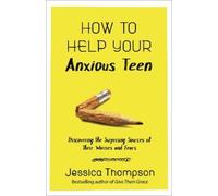 Jessica Thompson How to Help Your Anxious Teen (Tascabile)