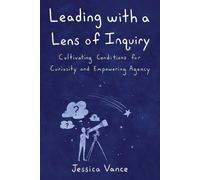 Jessica Vance Leading with a Lens of Inquiry (Tascabile)