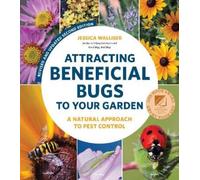 Jessica Wallise Attracting Beneficial Bugs to Your Garden, Revised a (Tascabile)