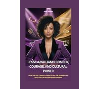 JESSICA WILLIAMS: COMEDY, COURAGE, AND CULTURAL POWER: FROM THE DAILY SHOW TO EMMY GLORY-THE JOURNEY OF A BOLD VOICE IN MODERN ENTERTAINMENT