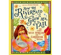 Jessica Wilson How the Rivermaid Grew Her Tail and Other West (Copertina rigida)
