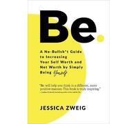 Jessica Zweig Be: A No-Bullsht Guide to Increasing Your Self (Copertina rigida)