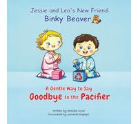 Jessie and Leo’s new friend: Binky Beaver: A Gentle Way to Say Goodbye to the Pacifier