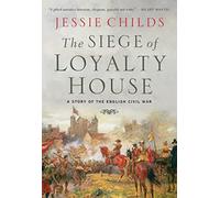 Jessie Childs The Siege of Loyalty House (Copertina rigida)