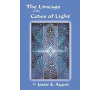 Jessie E Ayani The Lineage of the Codes of LIght (Tascabile)