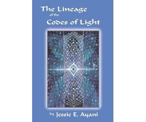 Jessie E Ayani The Lineage of the Codes of LIght (Tascabile)