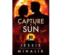 Jessie Mihalik Capture the Sun (Tascabile) Starlight's Shadow