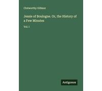 Jessie of Boulogne. Or, the History of a Few Minutes: Vol. I