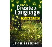 Jessie Peterson How to Create a Language: The Conlang Guide (Tascabile)