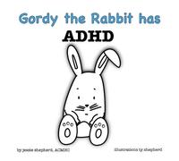 Jessie Shepherd Gordy the Rabbit has ADHD (Tascabile)