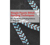 Jessie Taylor Simple Peyote Stitch Beading Techniques (Tascabile)