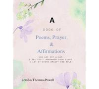 A Book of Poems, Prayers, & Affirmations: You are Not ALONE, I See you!! Remember Your Light & Let it Shine Bright and Bold!