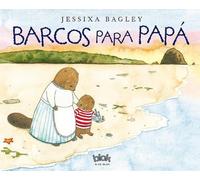 Jessixa Bagley Barcos para papá / Boats for Papa (Copertina rigida)