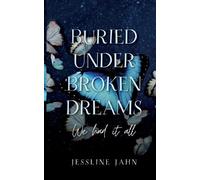 Jessline Jahn Buried under broken dreams (Tascabile)