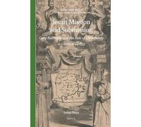 Jesuit Mission and Submission: Qing Rulership and the Fate of Christianity in China, 1644-1735: 9