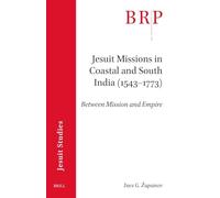 Jesuit Missions in Coastal and South India (1543-1773): Between Mission and Empire