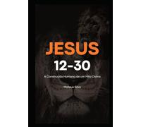 Jesus 12-30: A Construção Humana de um Mito Divino