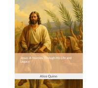 Jesus: A Journey Through His Life and Legacy
