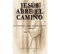 JESUS ABRE EL CAMINO: 30 mensajes para cuando no ves la salida
