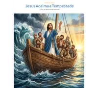 Jesus Acalma a Tempestade: A Paz no Meio do Mar Agitado
