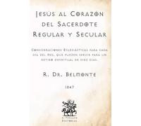 Jesús al Corazón del Sacerdote Regular y Secular: Consideraciones Eclesiásticas para cada día del mes, que pueden servir para un retiro espiritual de diez días (Facsímil de 1847)