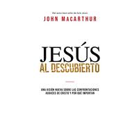 Jesús al descubierto: Una visión nueva sobre las confrontaciones audaces de Cristo y por qué importan