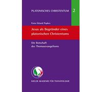 Jesus als Begründer eines platonischen Christentums: Die Botschaft des Thomasevangeliums: 2
