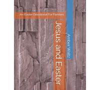 Jesus and Easter: An Easter Devotional For Families