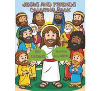 JESUS AND FRIENDS COLORING BOOK: BIBLICAL COLORING FUN: LEARN ABOUT BIBLICAL FIGURES: A Fun and Relaxing Coloring Book with Easy to Color Characters, ... and Adults.: 50+ Designs to suit all ages