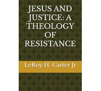 JESUS AND JUSTICE: A THEOLOGY OF RESISTANCE