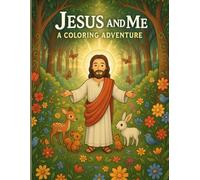 Jesus and Me: A Coloring Adventure: Relax and color with Jesus! 23 cute, joyful illustrations of nature, animals, and peaceful moments to inspire love and faith.