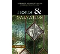 Jesus and Salvation: Soundings In The Christian Tradition And Contemporary...