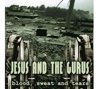 Jesus And the Gurus - Blood, Sweat and Tears