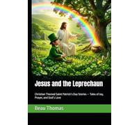 Jesus and the Leprechaun: Christian Themed Saint Patrick’s Day Stories - Tales of Joy, Prayer, and God’s Love