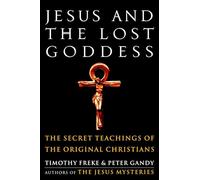 Timothy Freke Peter Gandy Jesus and the Lost Goddess (Tascabile)