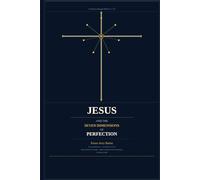 JESUS And THE SEVEN DIMENSIONS OF PERFECTION: A Journey through Hebrews 7-10