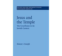 Jesus and the Temple: The Crucifixion in its Jewish Context