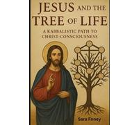 Jesus and the Tree of Life: A Kabbalistic Path to Christ-Consciousness