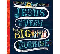Jesus and the Very Big Surprise: A True Story About Jesus, His Return, and How to Be Ready
