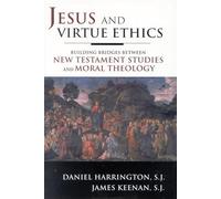 Jesus and Virtue Ethics: Building Bridges Between New Testament Studies and Moral Theology