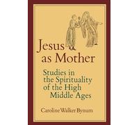 Jesus as Mother: Studies in the Spirituality of the High Middle Ages: 16
