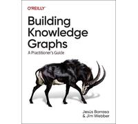 Jesus Barrasa Jim Webber Building Knowledge Graphs (Tascabile)