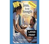 Jesus, Be My Strength: A 30-Day Catholic Prayer Journey Through Cancer
